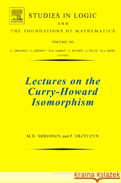 Lectures on the Curry-Howard Isomorphism: Volume 149 Sørensen, Morten Heine 9780444520777 Elsevier Science & Technology - książka