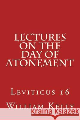 Lectures on the Day of Atonement: Leviticus 16 William Kelly 9781514613672 Createspace - książka