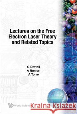 Lectures on the Free Electron Laser Theory and Related Topics Dattoli, Giuseppe 9789810205652 World Scientific Publishing Company - książka