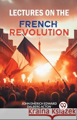 Lectures on the French Revolution John Emerich Edward Dalberg Acton 9789363050310 Double 9 Books - książka