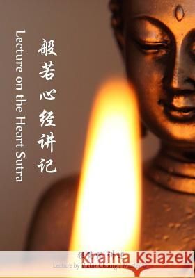 Lectures on the Heart Sutra: Master q's Lectures on Buddhist Sutra-2 Chiang, Victor 9781519560704 Createspace Independent Publishing Platform - książka