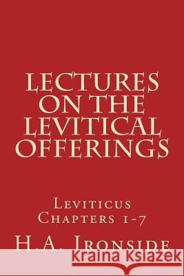 Lectures On The Levitical Offerings: Leviticus Chapters 1-7 Ironside, H. a. 9781499164251 Createspace - książka