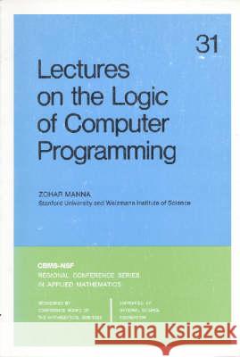 LECTURES ON THE LOGIC OF COMPUTER PROGRAMMING Zohar Manna 9780898711646 SOCIETY FOR INDUSTRIAL & APPLIED MATHEMATICS, - książka