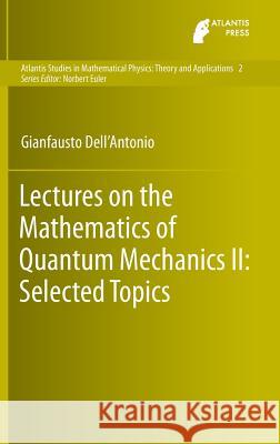 Lectures on the Mathematics of Quantum Mechanics II: Selected Topics Dell'antonio, Gianfausto 9789462391147 Atlantis Press - książka