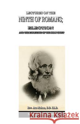 Lectures on the Ninth of Romans; Election, and the Influence of the Holy Spirit Asa Mahan, Richard Friedrich 9781932370133 Alethea in Heart - książka