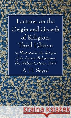 Lectures on the Origin and Growth of Religion, Third Edition Sayce, A. H. 9781666756814 Wipf & Stock Publishers - książka