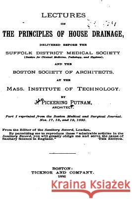 Lectures on the Principles of House Drainage, Delivered Before the Suffolk John Pickering Putnam 9781534907782 Createspace Independent Publishing Platform - książka