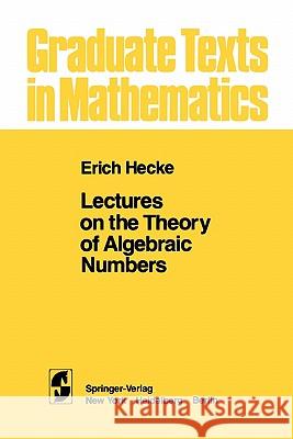 Lectures on the Theory of Algebraic Numbers E. T. Hecke G. R. Brauer J. -R Goldman 9781441928146 Springer - książka