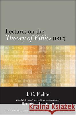 Lectures on the Theory of Ethics (1812) J. G. Fichte Benjamin D. Crowe 9781438458700 State University of New York Press - książka