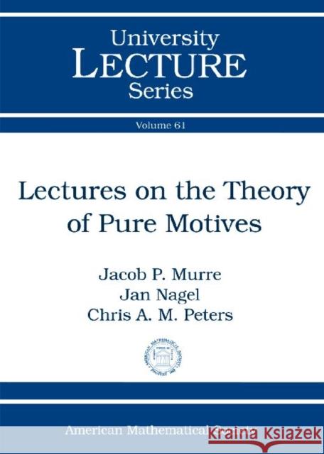 Lectures on the Theory of Pure Motives Jacob P Murre   9780821894347 American Mathematical Society - książka