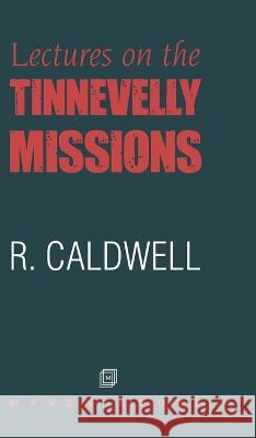 Lectures on the Tinnevelly Missions R Caldwell   9789387867574 Maven Books - książka