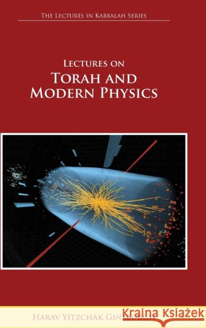 Lectures on Torah and Modern Physics (the Lectures in Kabbalah Series) Ginsburgh, Harav Yitzchak 9789657146729 Gal Einei Publication - książka