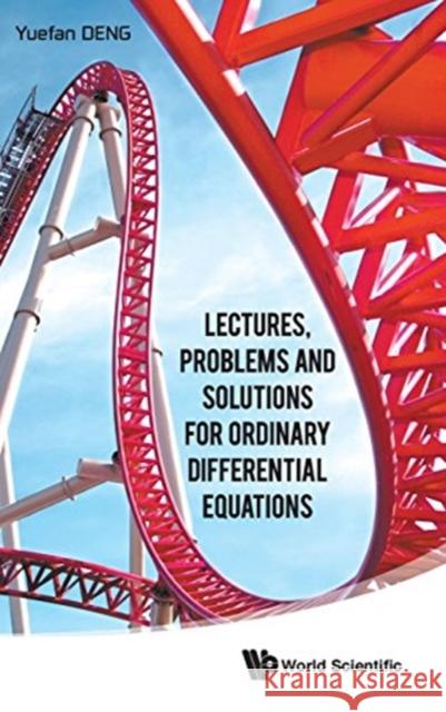 Lectures, Problems and Solutions for Ordinary Differential Equations Yuefan Deng 9789814632249 World Scientific Publishing Company - książka