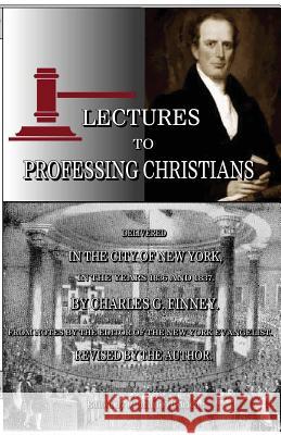 Lectures to Professing Christians Charles G. Finney Richard M. Friedrich 9781932370126 Alethea in Heart Ministries - książka