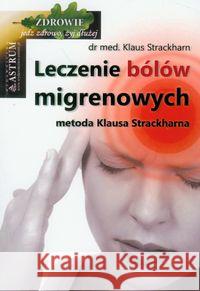 Leczenie bólów migrenowych Strackharn Klaus 9788372491978 Astrum - książka