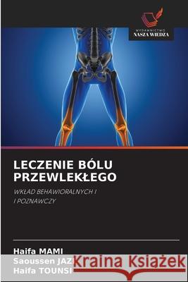 LECZENIE BÓLU PRZEWLEKLEGO MAMI, Haifa, JAZI, Saoussen, TOUNSI, Haifa 9786209092503 Wydawnictwo Nasza Wiedza - książka