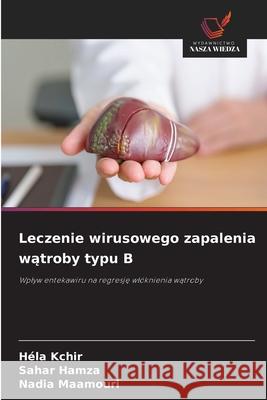 Leczenie wirusowego zapalenia watroby typu B Kchir, Héla, Hamza, Sahar, Maamouri, Nadia 9786200527752 Wydawnictwo Nasza Wiedza - książka