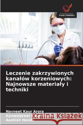 Leczenie zakrzywionych kanalów korzeniowych: Najnowsze materialy i techniki Arora, Navneet Kaur, Bhullar, Kanwalpreet Kaur, Handa, Aashish 9786208650605 Wydawnictwo Nasza Wiedza - książka