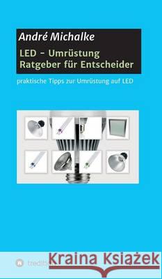 LED - Ratgeber für Entscheider André Michalke 9783734511721 Tredition Gmbh - książka