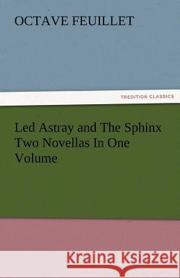 Led Astray and the Sphinx Two Novellas in One Volume Octave Feuillet   9783842481299 tredition GmbH - książka