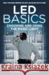 LED Basics: Choosing and Using the Magic Light Jones, Clarence 9781986236157 Createspace Independent Publishing Platform