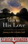 Led by His Love Gordon Thomas Walker 9781944967406 Ancient Faith Publishing