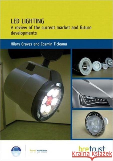 LED Lighting: A Review of the Current Market and Future Developments Hilary Graves, Cosmin Ticleanu 9781848061910 IHS BRE Press - książka