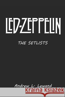 Led Zeppelin: The Setlists Andrew L. Lewand 9781728648637 Independently Published - książka