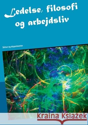 Ledelse, filosofi og arbejdsliv: Skitser og eksperimenter Gørtz, Kim 9788743011675 Books on Demand - książka