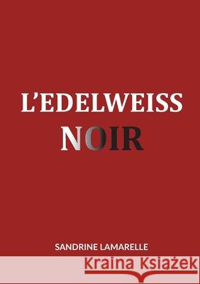 L'Edelweiss noir Sandrine Lamarelle 9782322570546 Bod - Books on Demand - książka