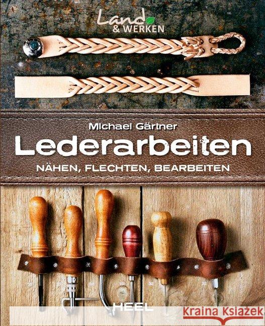 Lederarbeiten : Nähen, Flechten, Bearbeiten Gärtner, Michael 9783958434936 Heel Verlag - książka