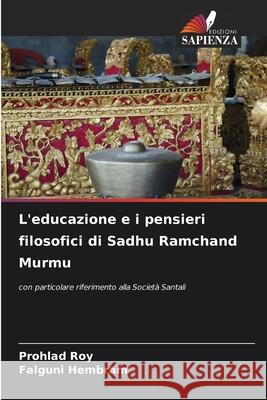 L'educazione e i pensieri filosofici di Sadhu Ramchand Murmu Roy, Prohlad, Hembram, Falguni 9786208796853 Edizioni Sapienza - książka