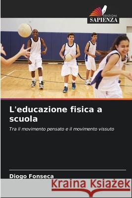 L'educazione fisica a scuola Fonseca, Diogo 9786209143380 Edizioni Sapienza - książka