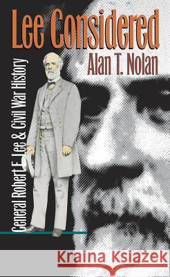 Lee Considered: General Robert E. Lee and Civil War History Nolan, Alan T. 9780807845875 University of North Carolina Press - książka