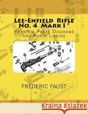 Lee-Enfield Rifle No. 4: Phantom Parts Diagrams and Parts Listing Frederic Faust 9780934523653 Middle Coast Publishing, Incorporated - książka