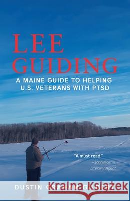 Lee Guiding: A Maine Guide to Helping U.S. Veterans with PTSD Dustin Graham Gilbert 9781954168749 Dustin Graham Gilbert - książka