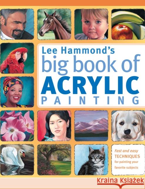 Lee Hammond's Big Book of Acrylic Painting: Fast, Easy Techniques for Painting Your Favorite Subjects Hammond, Lee 9781440308581 North Light Books - książka