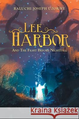 Lee Harbor: And the Fight Before Nightfall Raluchi Joseph Uzokwe 9781663210982 iUniverse - książka