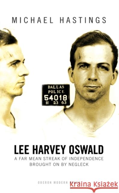 Lee Harvey Oswald: A Far Mean Streak of Independence Brought on by Negleck Hastings, Michael 9781783190775 Oberon Books - książka