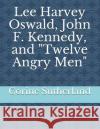 Lee Harvey Oswald, John F. Kennedy, and Twelve Angry Men Corine Sutherland 9781724005311 Independently Published