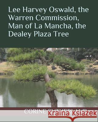 Lee Harvey Oswald, the Warren Commission, Man of La Mancha, the Dealey Plaza Tree Corine Sutherland 9781090726889 Independently Published - książka