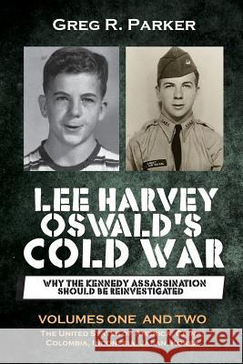 Lee Harvey Oswald's Cold War: Why the Kennedy Assassination should be Reinvestigated - Volumes One & Two Greg R Parker 9780992446048 New Disease Press - książka