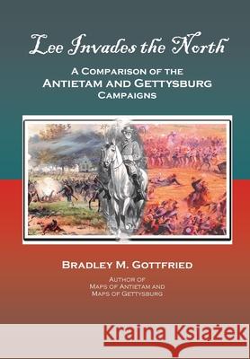 Lee Invades the North: A Comparison of the Antietam and Gettysburg Campaigns Bradley M. Gottfried 9780578394107 Turning Point Publications - książka