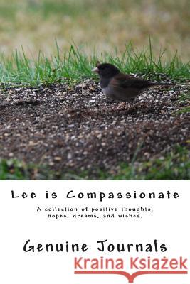 Lee is Compassionate: A collection of positive thoughts, hopes, dreams, and wishes. Journals, Genuine 9781500935207 Createspace - książka