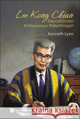 Lee Kong Chian: Educationalist Entrepreneur Philanthropist Kenneth Lyen 9789811285592 World Scientific Publishing Company - książka