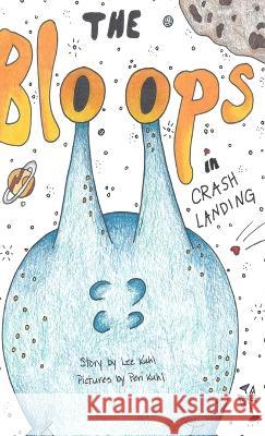 Lee Kuhl's The Bloops: Crash Landing Lee Kuhl Peri Kuhl  9781088112069 IngramSpark - książka