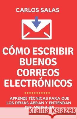 Lee mi correo, ¡por favor!: cómo escribir para que abran y lean tus correos electrónicos Salas, Carlos 9781793468376 Independently Published - książka