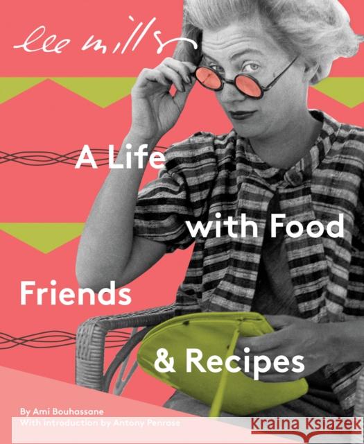 Lee Miller: A Life with Food, Friends & Recipes Ami Bouhassane 9781914298028 Lee Miller Archives Publishing - książka
