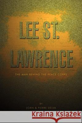 Lee St. Lawrence: The Man Behind the Peace Corps Joan 9781462881864 Xlibris Corporation - książka