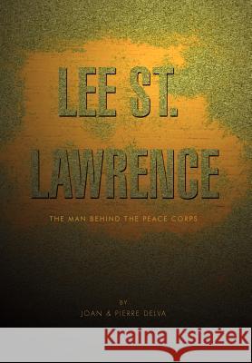 Lee St. Lawrence: The Man Behind the Peace Corps Joan 9781462881871 Xlibris Corporation - książka